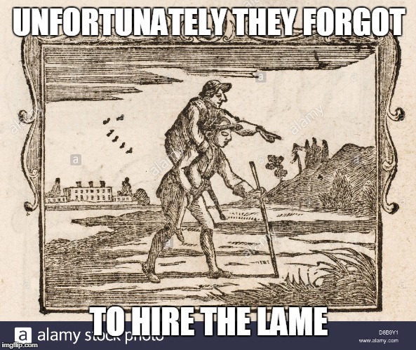 UNFORTUNATELY THEY FORGOT TO HIRE THE LAME | made w/ Imgflip meme maker