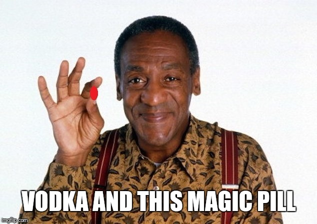 VODKA AND THIS MAGIC PILL | made w/ Imgflip meme maker