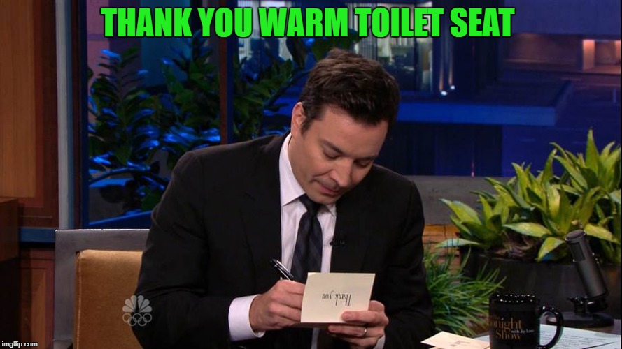 Jimmy Falon | THANK YOU WARM TOILET SEAT | image tagged in jimmy falon | made w/ Imgflip meme maker