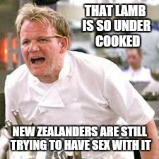 THAT LAMB IS SO UNDER  COOKED NEW ZEALANDERS ARE STILL TRYING TO HAVE SEX WITH IT | made w/ Imgflip meme maker