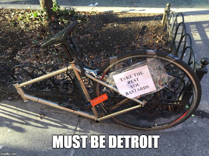 MUST BE DETROIT | image tagged in theft,detroit | made w/ Imgflip meme maker