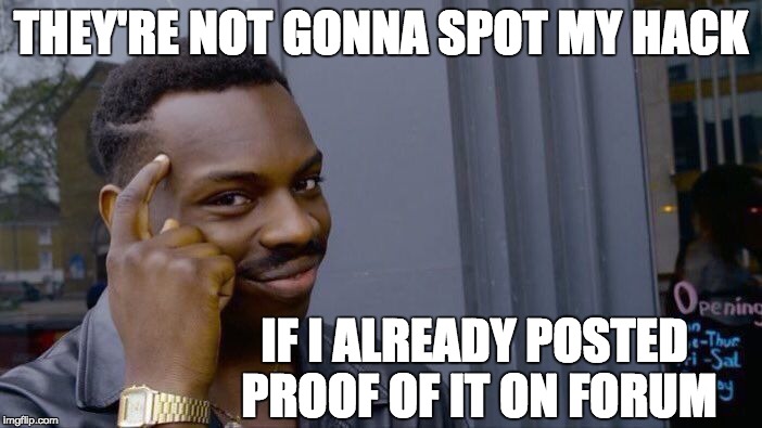 Roll Safe Think About It Meme | THEY'RE NOT GONNA SPOT MY HACK; IF I ALREADY POSTED PROOF OF IT ON FORUM | image tagged in memes,roll safe think about it | made w/ Imgflip meme maker