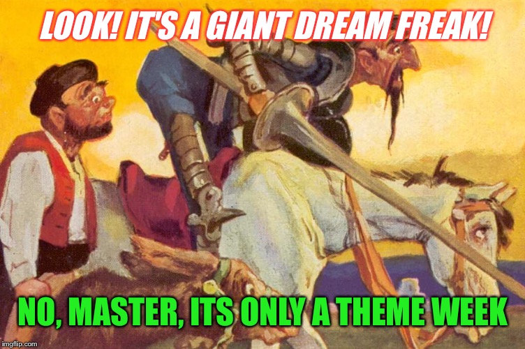 LOOK! IT'S A GIANT DREAM FREAK! NO, MASTER, ITS ONLY A THEME WEEK | made w/ Imgflip meme maker