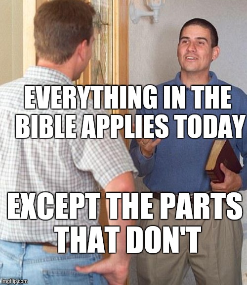 EVERYTHING IN THE BIBLE APPLIES TODAY EXCEPT THE PARTS THAT DON'T | made w/ Imgflip meme maker