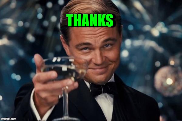 Leonardo Dicaprio Cheers Meme | THANKS THANKS | image tagged in memes,leonardo dicaprio cheers | made w/ Imgflip meme maker