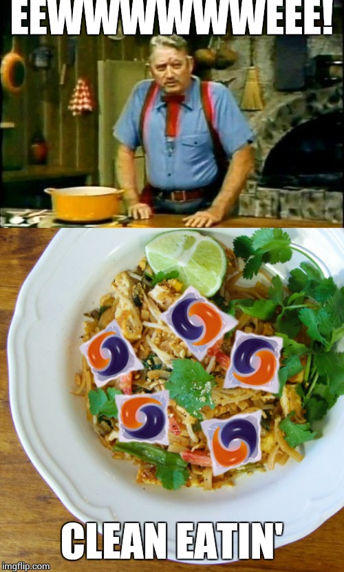 Because there was a tide pod challenge deficit this week |  EEWWWWWWEEE! CLEAN EATIN' | image tagged in tide pods,waterboy,clean,eating,adam sandler cajun man | made w/ Imgflip meme maker