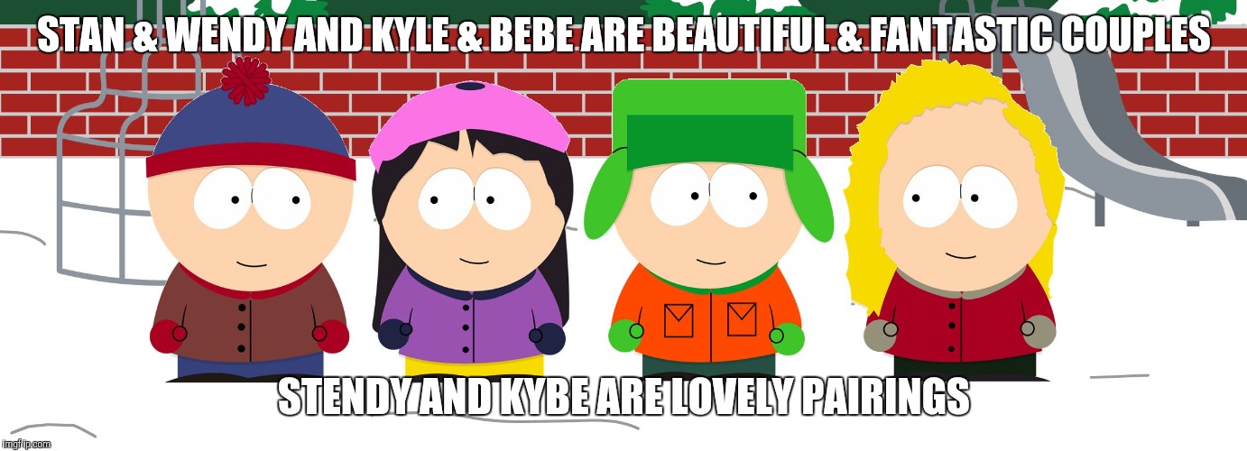 Stendy & Kybe captions | STAN & WENDY AND KYLE & BEBE ARE BEAUTIFUL & FANTASTIC COUPLES; STENDY AND KYBE ARE LOVELY PAIRINGS | image tagged in south park,wendy testaburger,southpark,south park craig,south park ski instructor,memes | made w/ Imgflip meme maker