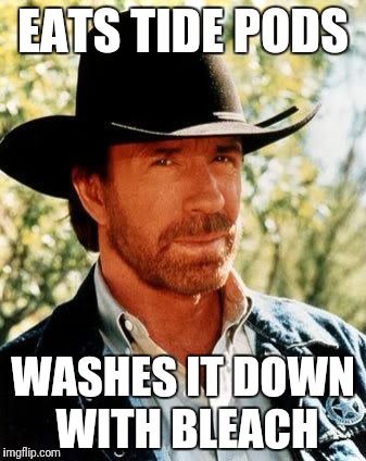 Chuck Norris | EATS TIDE PODS; WASHES IT DOWN WITH BLEACH | image tagged in memes,chuck norris | made w/ Imgflip meme maker