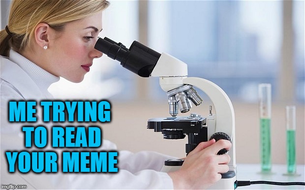 ME TRYING TO READ YOUR MEME | made w/ Imgflip meme maker