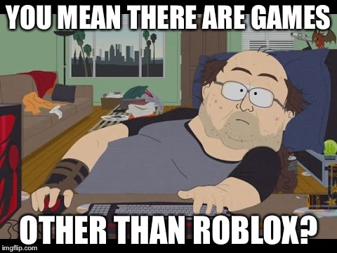 Fat Gamer Imgflip - fat roblox character meme
