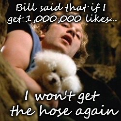 Buffalo bill | Bill said that if I get 1,000,000 likes... I won't get the hose again | image tagged in buffalo bill | made w/ Imgflip meme maker