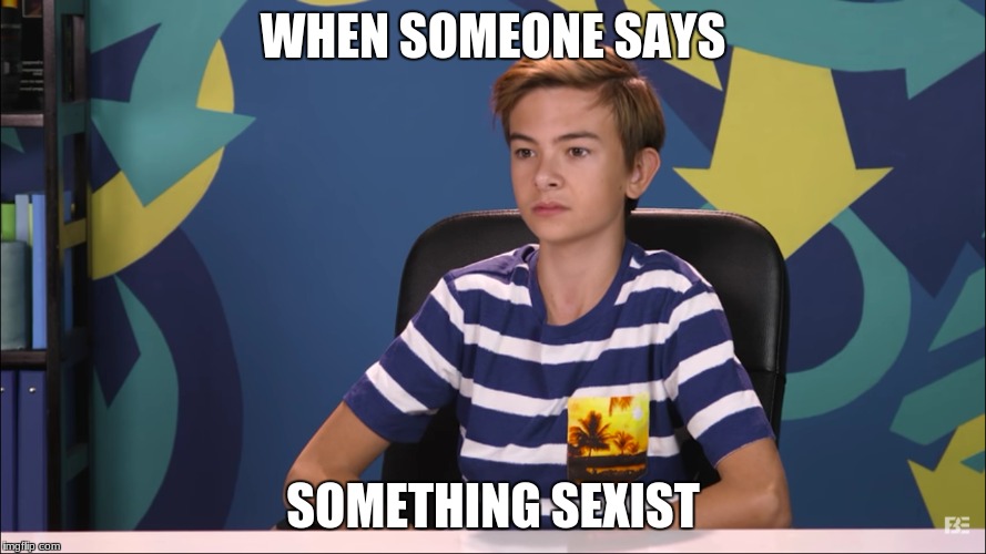 WHEN SOMEONE SAYS; SOMETHING SEXIST | image tagged in jackson,youtube,mad,upset,oh god why | made w/ Imgflip meme maker