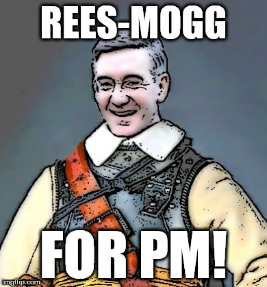 Rees Mogg | REES-MOGG; FOR PM! | image tagged in rees mogg | made w/ Imgflip meme maker