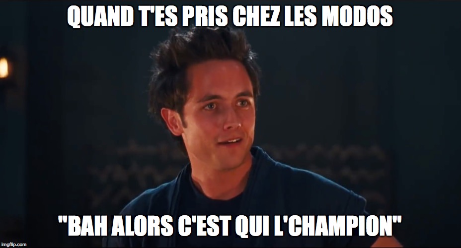 QUAND T'ES PRIS CHEZ LES MODOS; "BAH ALORS C'EST QUI L'CHAMPION" | made w/ Imgflip meme maker