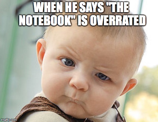 WHEN HE SAYS "THE NOTEBOOK" IS OVERRATED | image tagged in baby,distracted boyfriend,overly attached girlfriend | made w/ Imgflip meme maker