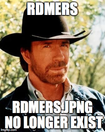 Chuck Norris Meme | RDMERS; RDMERS.JPNG NO LONGER EXIST | image tagged in memes,chuck norris | made w/ Imgflip meme maker