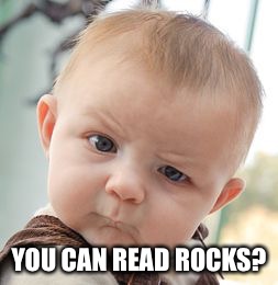 Skeptical Baby Meme | YOU CAN READ ROCKS? | image tagged in memes,skeptical baby | made w/ Imgflip meme maker