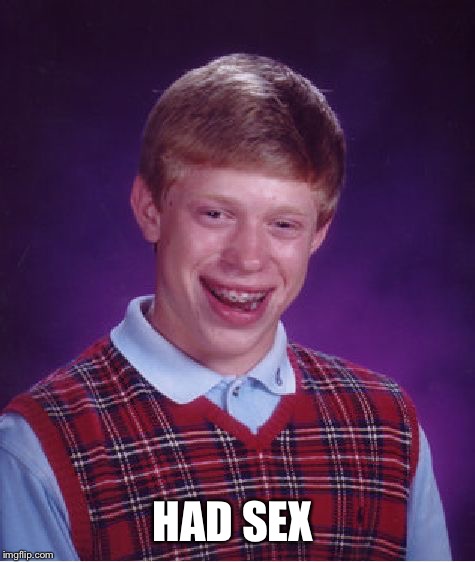 Bad Luck Brian Meme | HAD SEX | image tagged in memes,bad luck brian | made w/ Imgflip meme maker