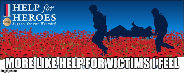 MORE LIKE HELP FOR VICTIMS I FEEL | image tagged in help for heros | made w/ Imgflip meme maker