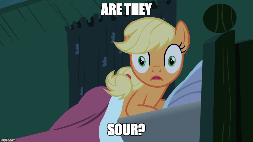 Applejack shocked in bed | ARE THEY SOUR? | image tagged in applejack shocked in bed | made w/ Imgflip meme maker