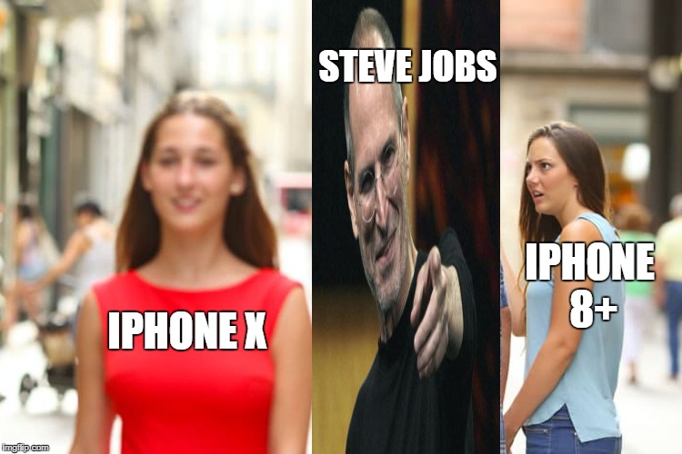Distracted Boyfriend Meme | STEVE JOBS; IPHONE 8+; IPHONE X | image tagged in memes,distracted boyfriend | made w/ Imgflip meme maker