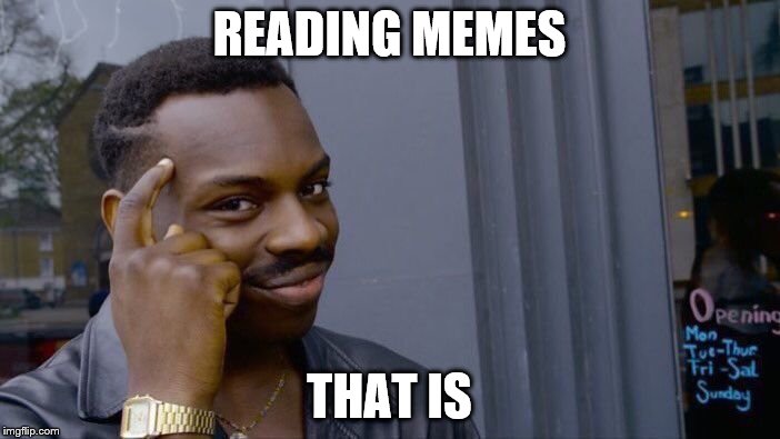Roll Safe Think About It Meme | READING MEMES THAT IS | image tagged in memes,roll safe think about it | made w/ Imgflip meme maker