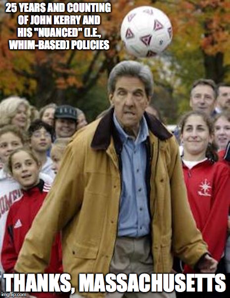 Kerry Places Soccer | 25 YEARS AND COUNTING OF JOHN KERRY AND HIS "NUANCED" (I.E., WHIM-BASED) POLICIES; THANKS, MASSACHUSETTS | image tagged in john kerry,soccer,memes,massachusetts | made w/ Imgflip meme maker