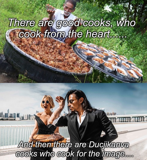 Cooking Like pro's | There are good cooks, who cook from the heart...... And then there are Ducjikanva cooks who cook for the image.... | image tagged in grandpas kitchen,salt bae,kfc colonel sanders,love wins,douche | made w/ Imgflip meme maker