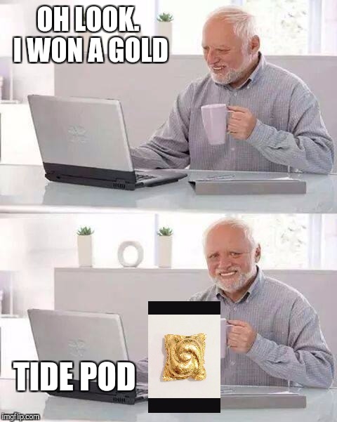 Hide the Pain Harold | OH LOOK. I WON A GOLD; TIDE POD | image tagged in memes,hide the pain harold,tide pods,puns,funny,valentine's day | made w/ Imgflip meme maker