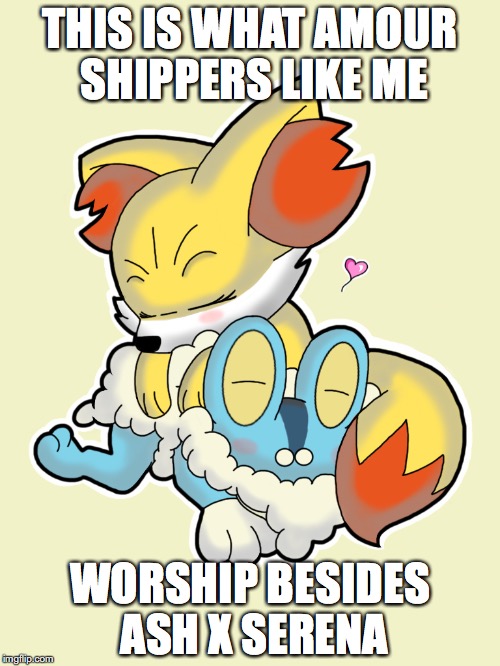 Basic Insectivoreshipping | THIS IS WHAT AMOUR SHIPPERS LIKE ME; WORSHIP BESIDES ASH X SERENA | image tagged in insectivoreshipping,froakie,fennekin,memes,pokemon | made w/ Imgflip meme maker