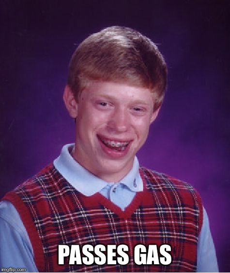 Bad Luck Brian Meme | PASSES GAS | image tagged in memes,bad luck brian | made w/ Imgflip meme maker