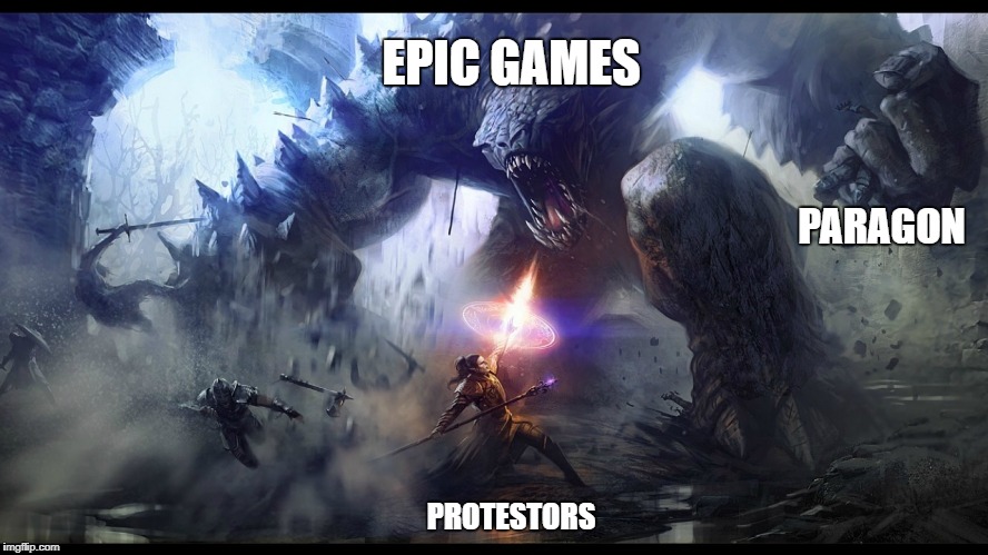 EPIC GAMES; PARAGON; PROTESTORS | made w/ Imgflip meme maker