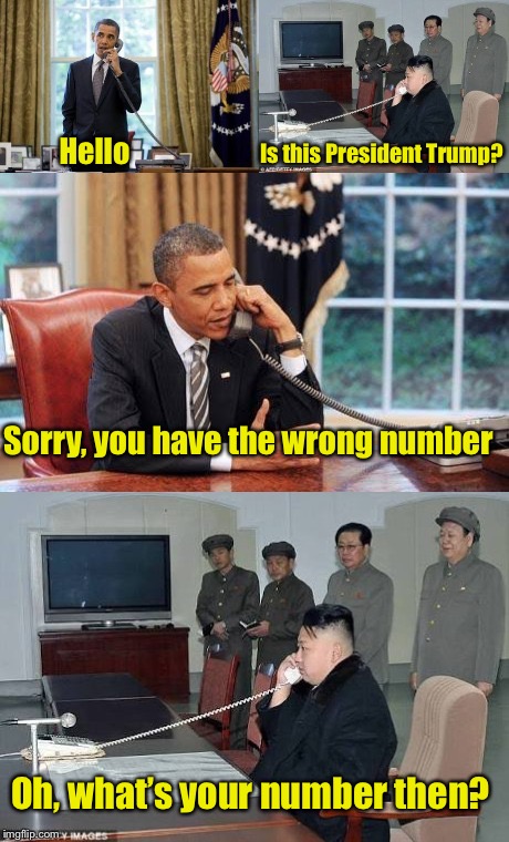 Wrong Number | Is this President Trump? Hello; Sorry, you have the wrong number; Oh, what’s your number then? | image tagged in obama and kim jong in phone call,memes,wrong,number,bad joke,kim jung un | made w/ Imgflip meme maker