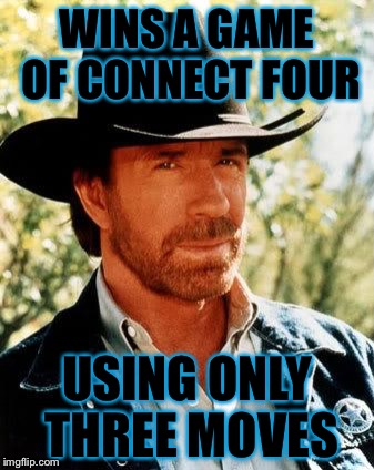 Chuck Norris | WINS A GAME OF CONNECT FOUR; USING ONLY THREE MOVES | image tagged in memes,chuck norris,connect four | made w/ Imgflip meme maker