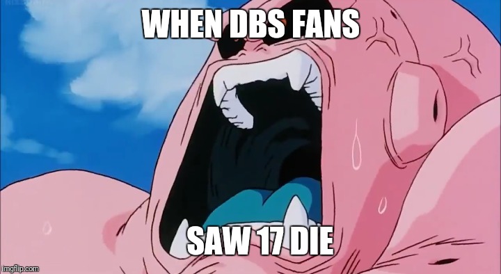 17 dies meme | WHEN DBS FANS; SAW 17 DIE | image tagged in that moment when | made w/ Imgflip meme maker