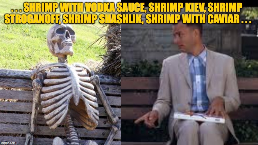 What's the deductible on your collusion insurance? | . | image tagged in memes,waiting skeleton,forrest gump,russian collusion,shrimp | made w/ Imgflip meme maker