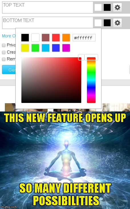 Probably my favourite new feature | THIS NEW FEATURE OPENS UP; SO MANY DIFFERENT POSSIBILITIES | image tagged in memes,new feature,imgflip,colors,powermetalhead,kickass | made w/ Imgflip meme maker