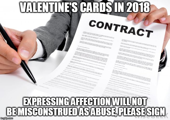 Accept all liability | VALENTINE'S CARDS IN 2018; EXPRESSING AFFECTION WILL NOT BE MISCONSTRUED AS ABUSE, PLEASE SIGN | image tagged in accept all liability | made w/ Imgflip meme maker