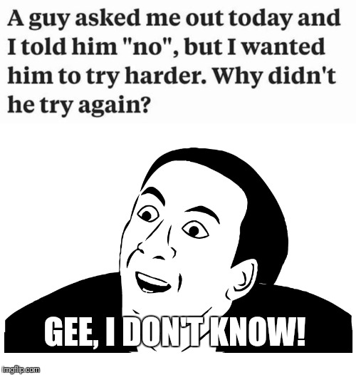 GEE, I DON'T KNOW! | image tagged in women | made w/ Imgflip meme maker
