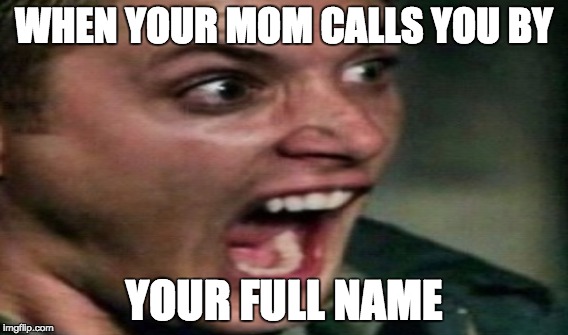 Full Name | WHEN YOUR MOM CALLS YOU BY; YOUR FULL NAME | image tagged in funny memes,memes | made w/ Imgflip meme maker