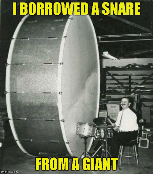 I BORROWED A SNARE FROM A GIANT | made w/ Imgflip meme maker