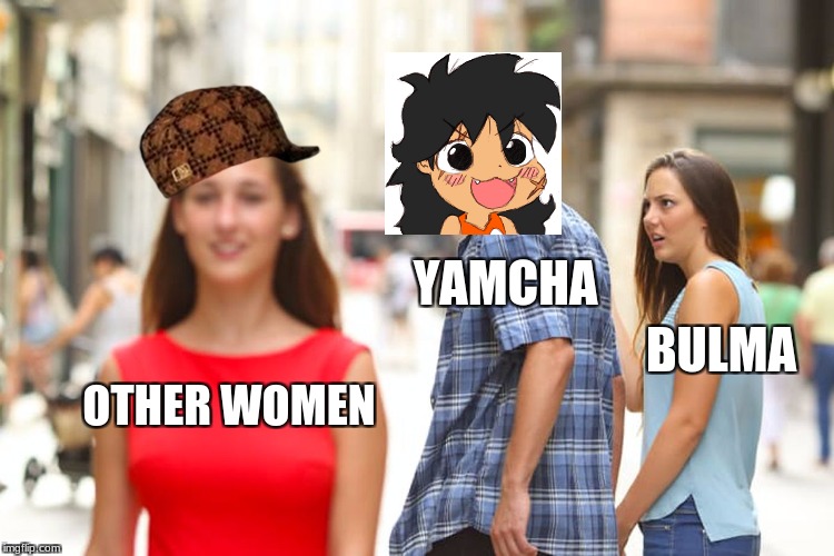 Distracted Boyfriend | YAMCHA; BULMA; OTHER WOMEN | image tagged in memes,distracted boyfriend,scumbag | made w/ Imgflip meme maker