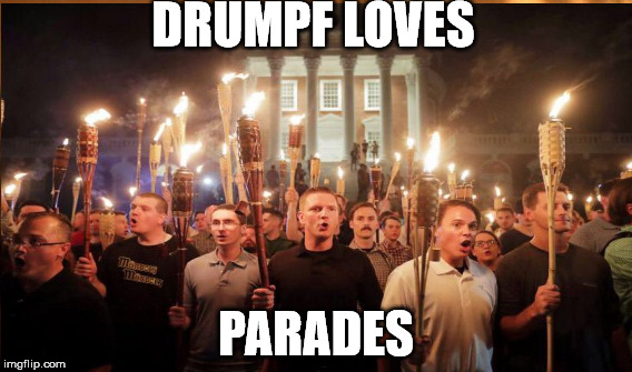 Parades | DRUMPF LOVES; PARADES | image tagged in parades,tiki torches | made w/ Imgflip meme maker