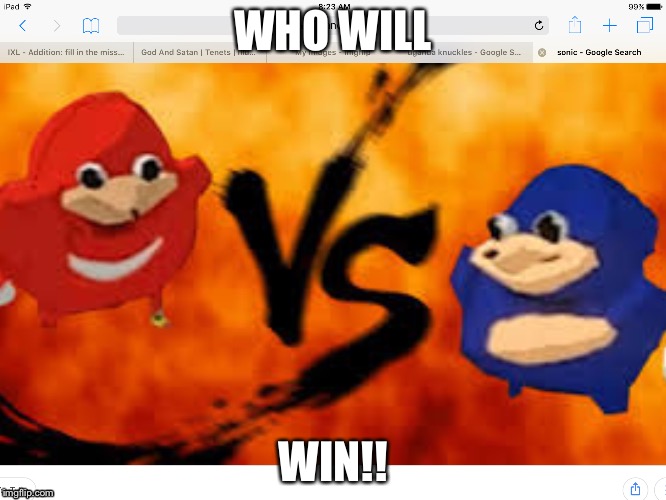 WHO WILL; WIN!! | image tagged in yee | made w/ Imgflip meme maker