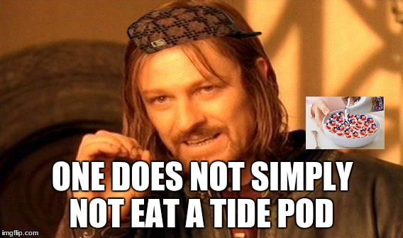 One Does Not Simply Meme | ONE DOES NOT SIMPLY; NOT EAT A TIDE POD | image tagged in memes,one does not simply,scumbag | made w/ Imgflip meme maker