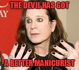 THE DEVIL HAS GOT A BETTER MANICURIST | made w/ Imgflip meme maker