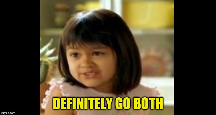 DEFINITELY GO BOTH | made w/ Imgflip meme maker