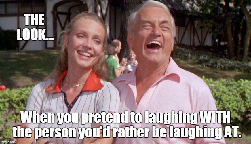 Caddyshack Laughing At | THE LOOK... When you pretend to laughing WITH the person you'd rather be laughing AT. | image tagged in caddyshack,funny | made w/ Imgflip meme maker
