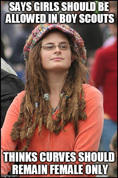 College Liberal Meme | SAYS GIRLS SHOULD BE ALLOWED IN BOY SCOUTS; THINKS CURVES SHOULD REMAIN FEMALE ONLY | image tagged in memes,college liberal | made w/ Imgflip meme maker