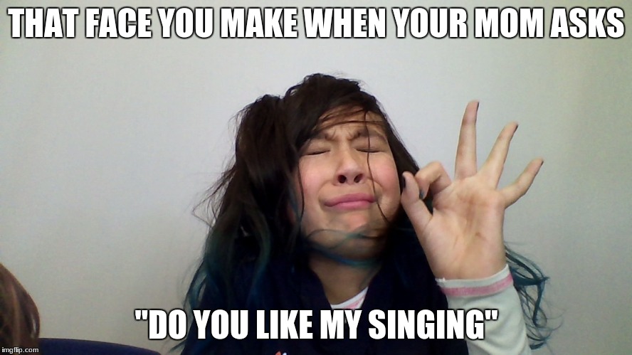 THAT FACE YOU MAKE WHEN YOUR MOM ASKS; "DO YOU LIKE MY SINGING" | image tagged in bean sock | made w/ Imgflip meme maker